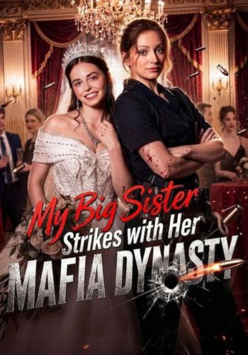 My Big Sister Strikes with Her Mafia Dynasty - How to Watch for Free